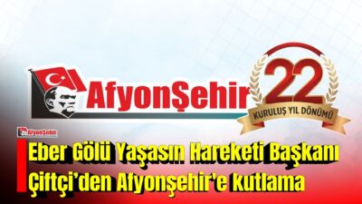 Eber Gölü Yaşasın Hareketi Başkanı Ekrem Önder Çiftçi, Afyon Şehir Gazetesi’nin kuruluşunun 22. yıl