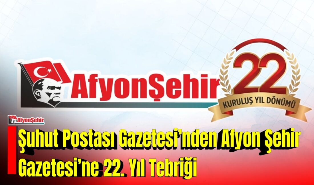 Şuhut Postası Gazetesi, yayın hayatında 22 yılı geride bırakan Afyon