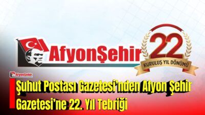 Şuhut Postası Gazetesi, yayın hayatında 22 yılı geride bırakan Afyon