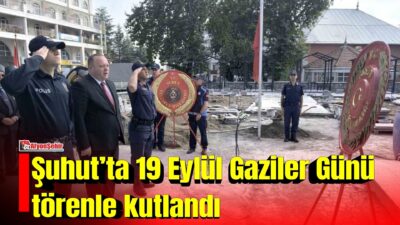 Afyonkarahisar’ın Şuhut ilçesinde 19 Eylül Gaziler Günü, ilçe protokolü, gaziler