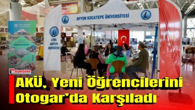 Afyon Kocatepe Üniversitesi (AKÜ), yeni eğitim-öğretim yılı öncesinde Afyonkarahisar’a gelen