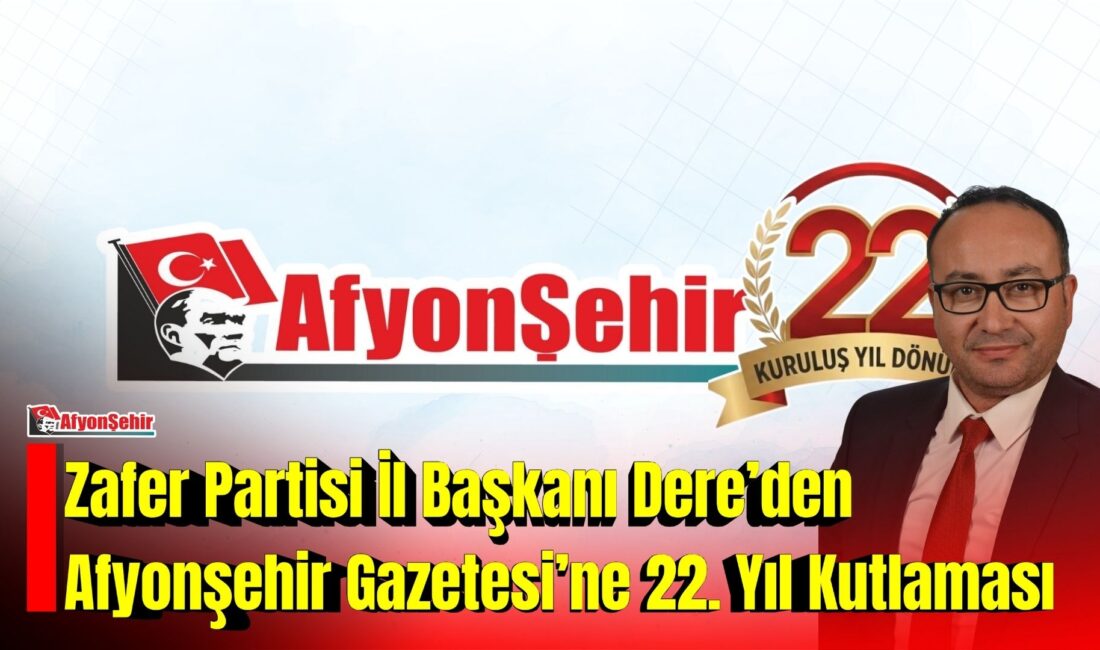 Zafer Partisi Afyonkarahisar İl Başkanı Kemal Dere, Afyonşehir Gazetesi’nin kuruluşunun