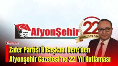 Zafer Partisi Afyonkarahisar İl Başkanı Kemal Dere, Afyonşehir Gazetesi’nin kuruluşunun