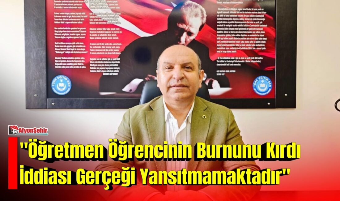 “Öğretmen Öğrencinin Burnunu Kırdı İddiası Gerçeği Yansıtmamaktadır” Türk Eğitim-Sen Afyonkarahisar Şube Başkanı Muhtar Demirci, Afyonkarahisar Mesleki Eğitim