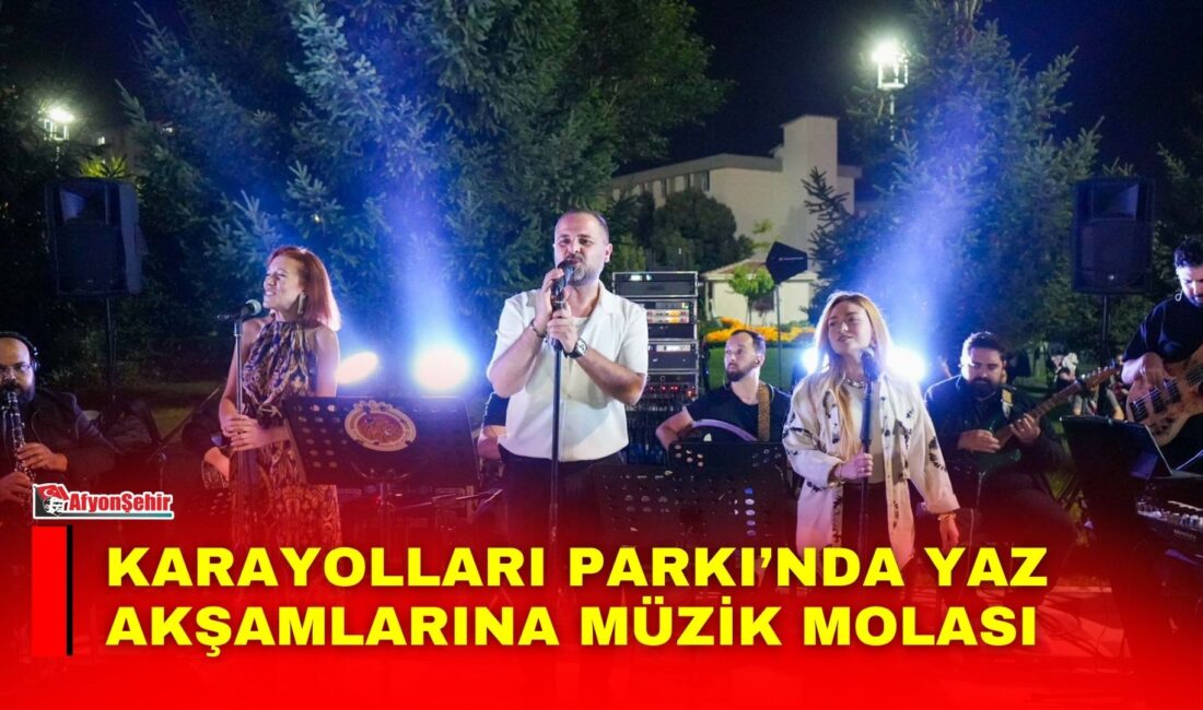 Afyonkarahisar Belediyesi tarafından düzenlenen Yaz Akşamları Konserleri kapsamında Karayolları Parkı’nda