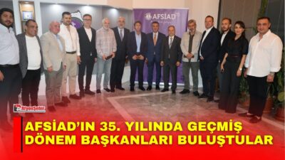 AFSİAD, 35. kuruluş yılı kapsamında geçmiş dönem başkanları ve yöneticilerini