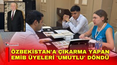 EMİB üyesi 15 firmanın temsilcisi Özbekistan'da 43 firmayla 300 civarında