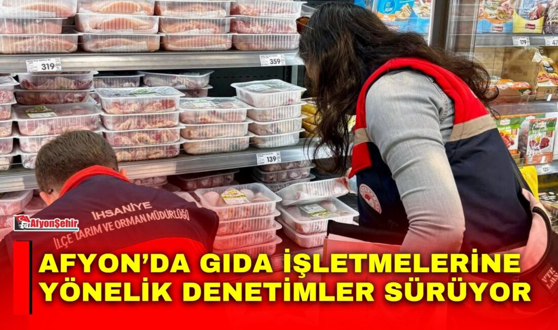 Afyonkarahisar genelinde gıda güvenilirliğinin sağlanması ve tüketici sağlığının korunması amacıyla