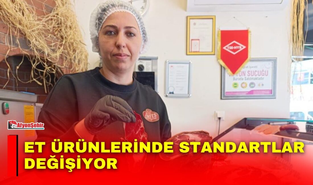 Et ürünlerinde standartlar değişiyor Tarım ve Orman Bakanlığı, et ve et ürünleri üretimi alanında