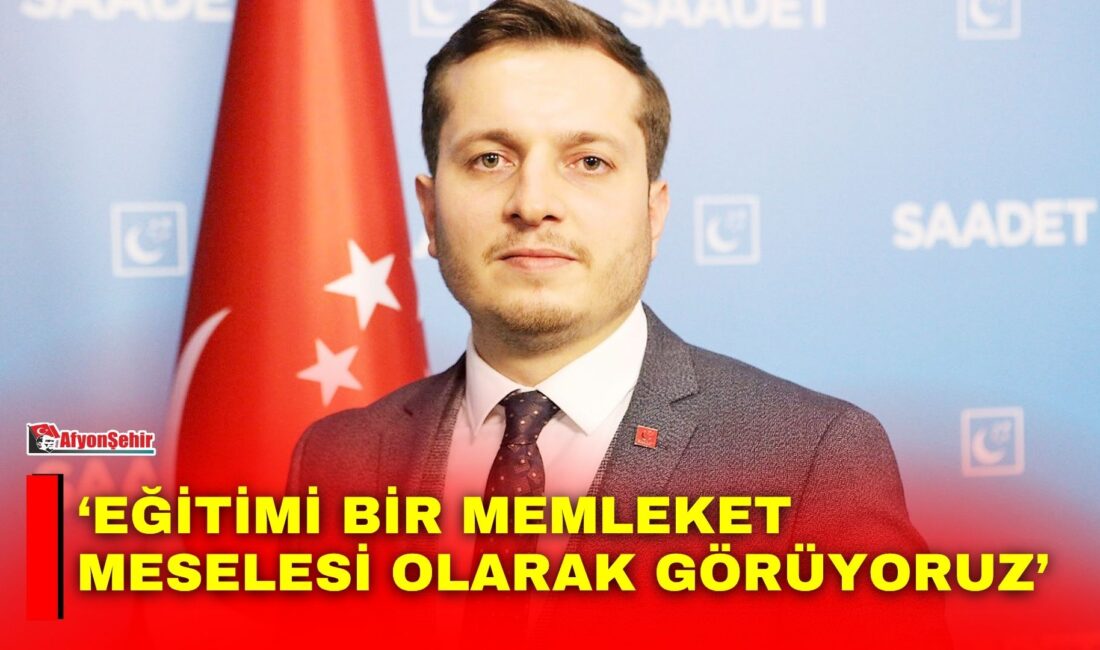 Saadet Partisi Afyonkarahisar İl Başkanı Beytullah Karataş, 2026-2027 eğitim-öğretim yılının