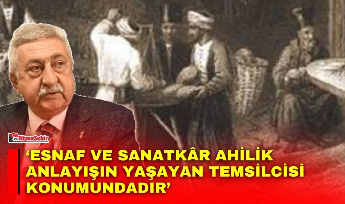Esnaf ve sanatkâr Ahilik anlayışın yaşayan temsilcisi konumundadır Türkiye Esnaf ve Sanatkarları Konfederasyonu (TESK) Genel Başkanı Bendevi Palandöken,