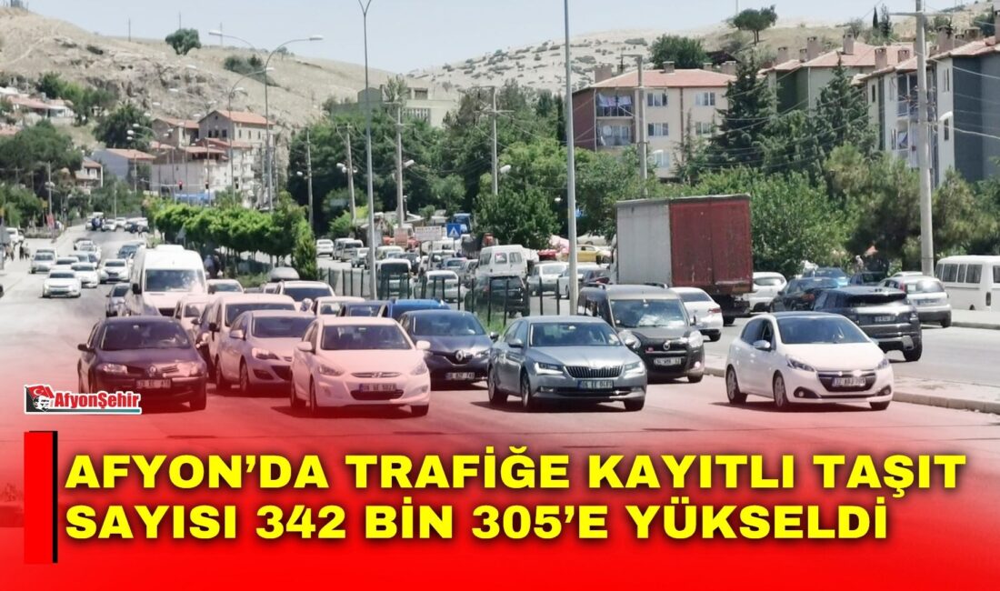 Afyonkarahisar’da temmuz ayında 339 bin 469 olan trafiğe kayıtlı toplam