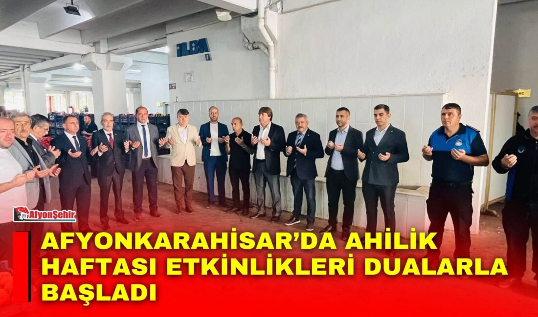 Afyonkarahisar’da Ahilik Haftası kutlamaları kapsamında, Kapalı Pazar Yerinde dualar eşliğinde