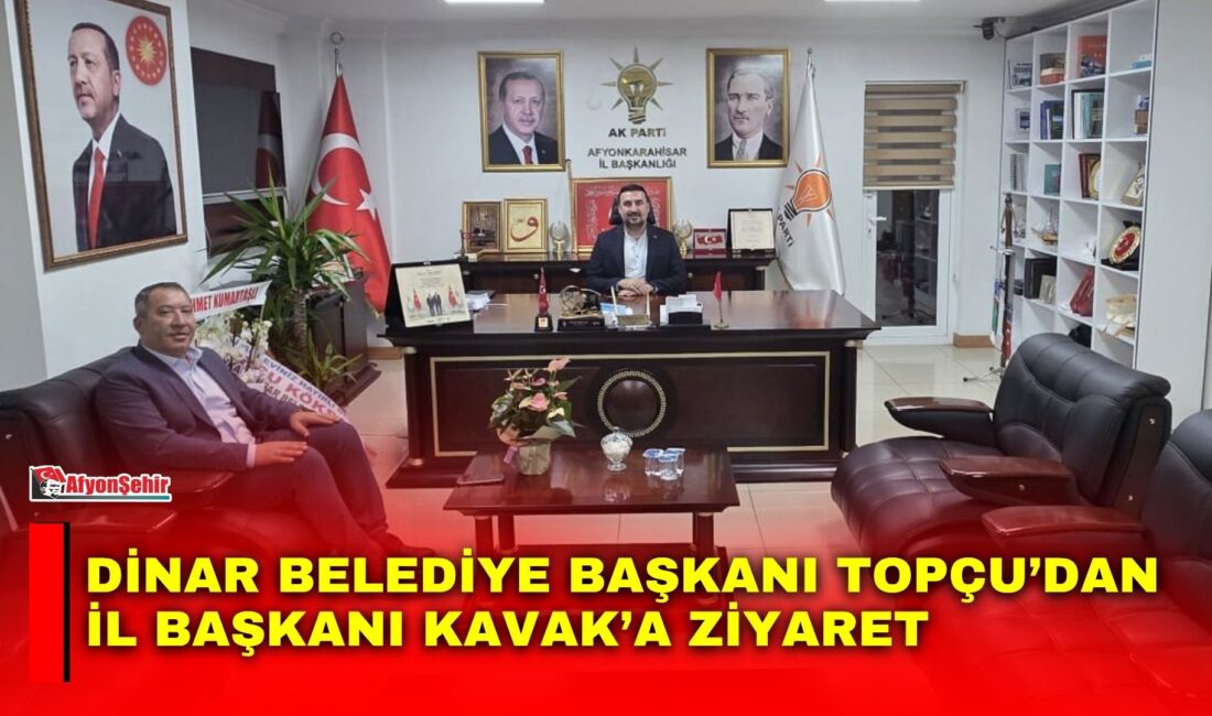 Dinar Belediye Başkanı Veysel Topçu, AK Parti Afyonkarahisar İl Başkanı
