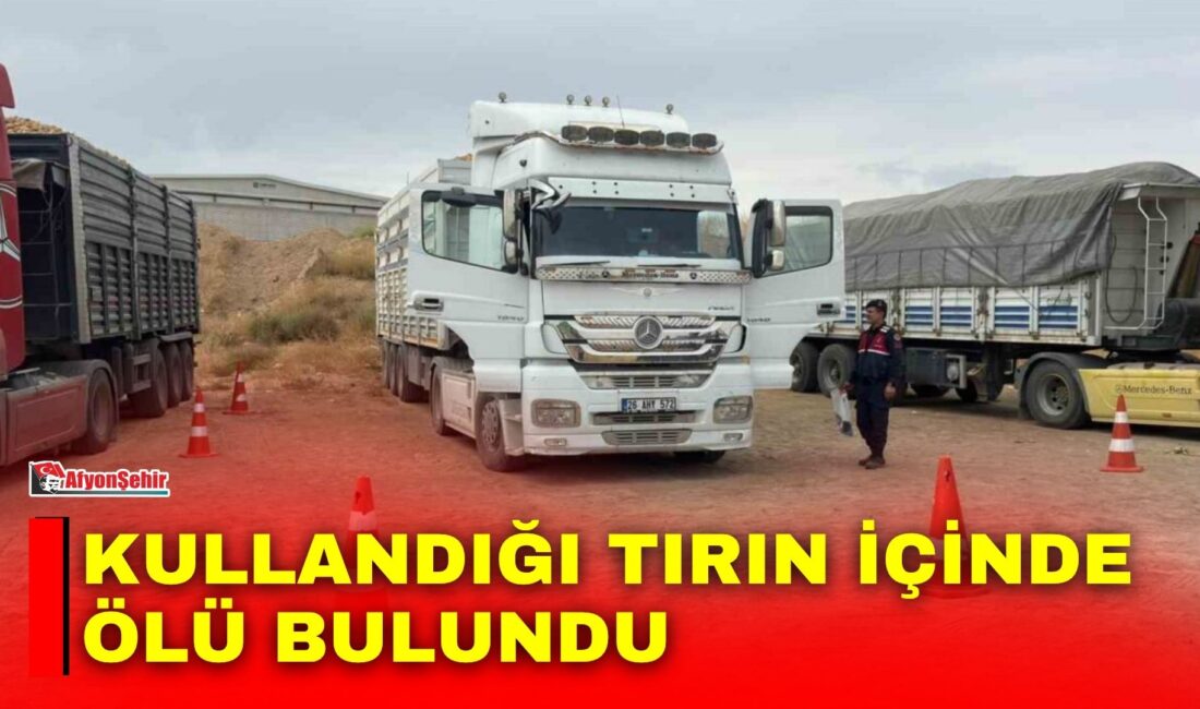 Kullandığı tırın içinde ölü bulundu Afyonkarahisar’ın Emirdağ ilçesinde uzun süre park halinde duran tırın 56