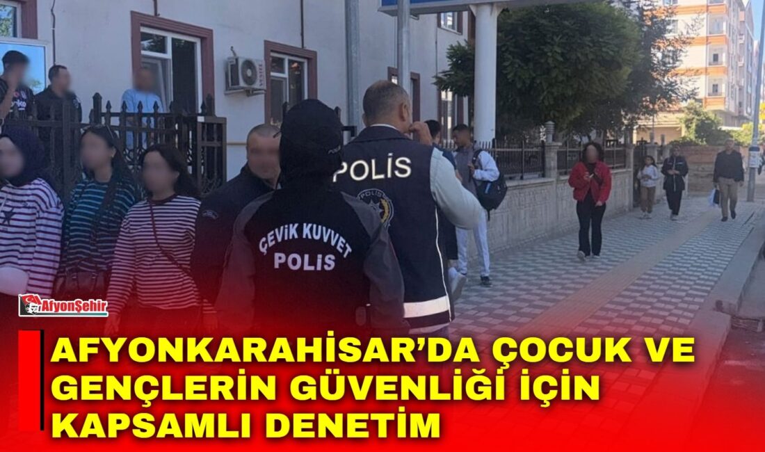 Afyonkarahisar Emniyet Müdürlüğü ekiplerince, eğitim ve öğretim ortamının huzur ve