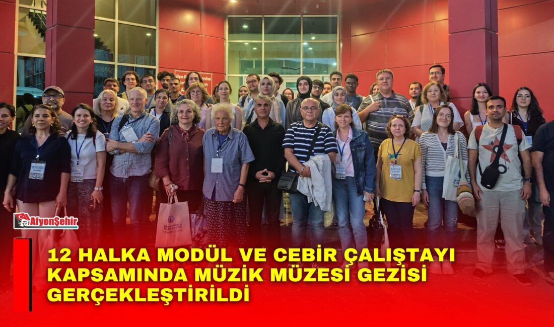 12 Halka Modül ve Cebir Çalıştayı Kapsamında Müzik Müzesi Gezisi Gerçekleştirildi Afyon Kocatepe Üniversitesi (AKÜ) Devlet Konservatuvarı tarafından 12 Halka Modül