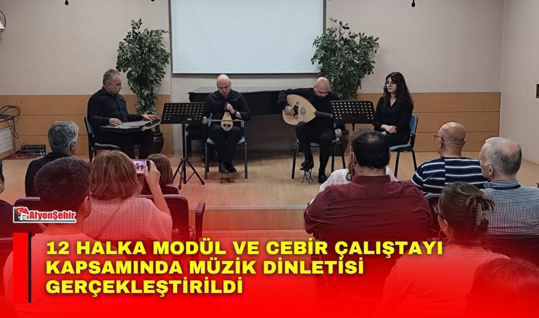 12 Halka Modül ve Cebir Çalıştayı Kapsamında Müzik Dinletisi Gerçekleştirildi Afyon Kocatepe Üniversitesi (AKÜ) Devlet Konservatuvarı tarafından 12 Halka Modül