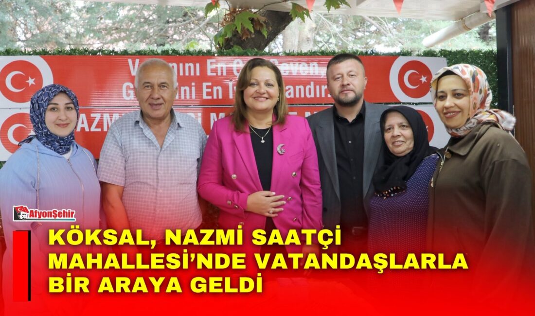 Afyonkarahisar Belediye Başkanı Burcu Köksal, Nazmi Saatçi Mahallesi’nde mahalle sakinleriyle
