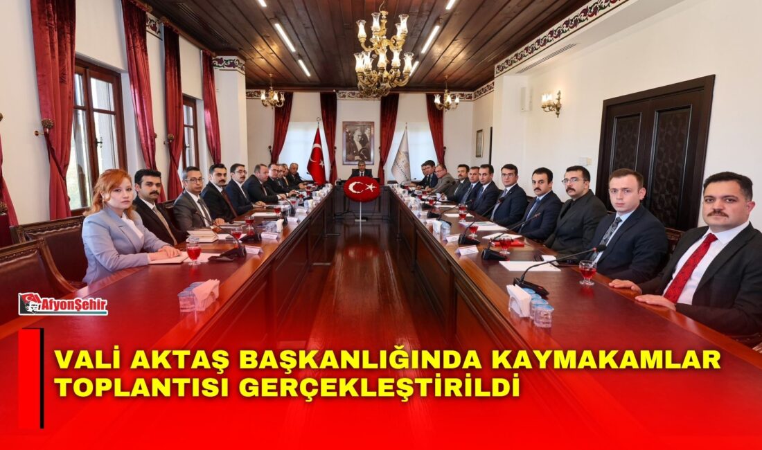 Afyonkarahisar’da Vali Dr. Naci Aktaş başkanlığında, vali yardımcıları ve kaymakamların