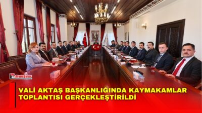 Afyonkarahisar’da Vali Dr. Naci Aktaş başkanlığında, vali yardımcıları ve kaymakamların