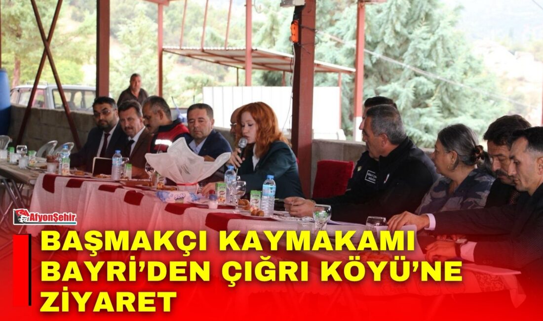 Başmakçı Kaymakamı Merve Bayri, köy ziyaretleri kapsamında Çığrı Köyü’nü ziyaret