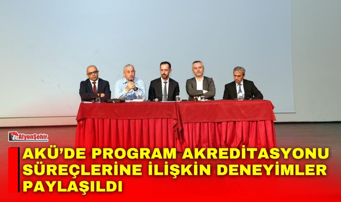 Afyon Kocatepe Üniversitesi (AKÜ) tarafından “Program Akreditasyonu Süreçlerinde Elde Edilen