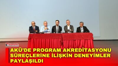 Afyon Kocatepe Üniversitesi (AKÜ) tarafından “Program Akreditasyonu Süreçlerinde Elde Edilen
