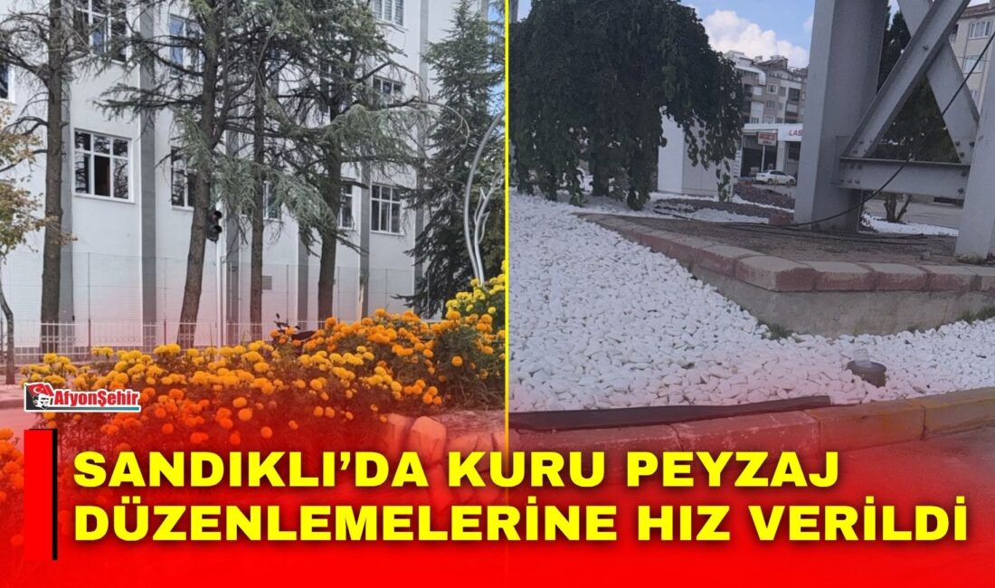 Sandıklı’da çevre düzenleme çalışmaları kapsamında kuru peyzaj uygulamalarına hız verildi.