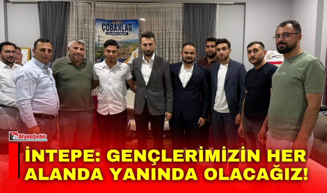 İntepe: Gençlerimizin her alanda yanında olacağız! AK Parti İl Gençlik Kolları Başkanı İntepe, Çobanlar’da teşkilat ve