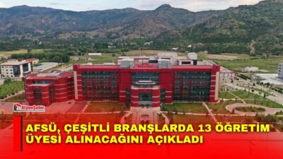 AFSÜ, çeşitli branşlarda13 öğretim üyesi alınacağını açıkladı