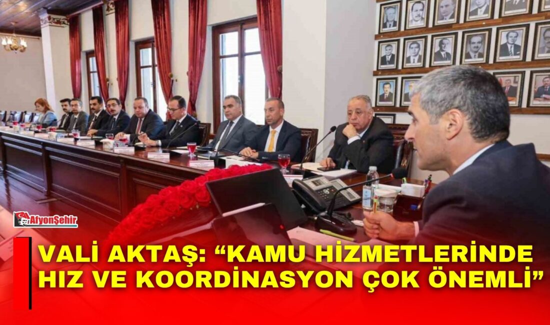 Afyonkarahisar Valisi Dr. Naci Aktaş, kamu hizmetlerinde hız, etkinlik ve