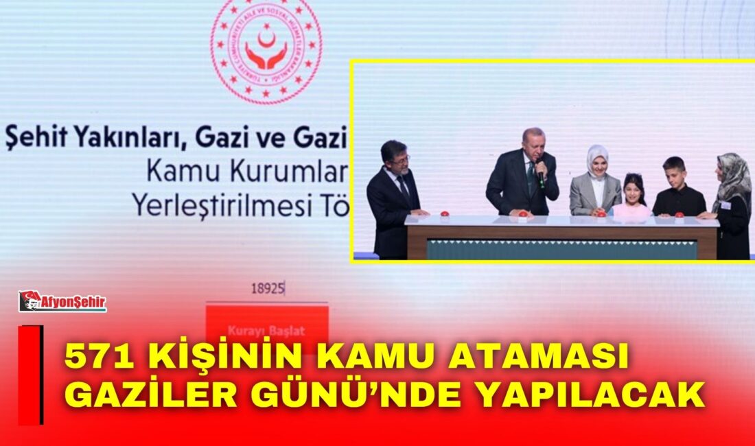 571 kişinin kamu ataması Gaziler Günü’nde yapılacak Aile ve Sosyal Hizmetler Bakanlığınca, 19 Eylül Gaziler Günü vesilesiyle