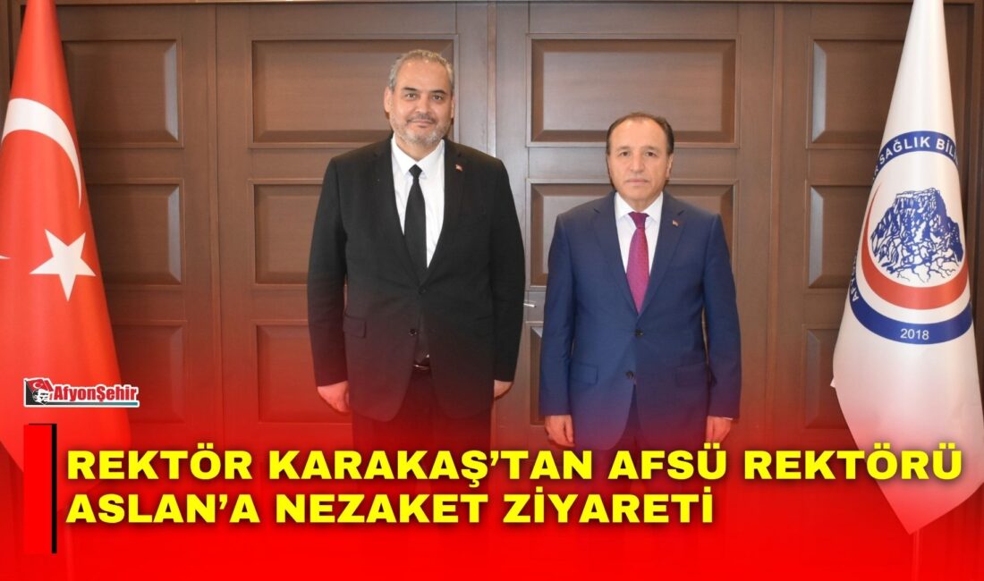 Rektör Karakaş’tan AFSÜ Rektörü Aslan’a nezaket ziyareti Afyon Kocatepe Üniversitesi Rektörü Prof. Dr. Mehmet Karakaş, Afyonkarahisar Sağlık