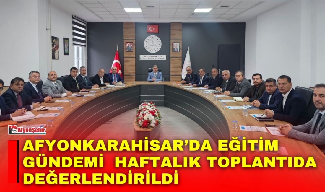 Afyonkarahisar İl Milli Eğitim Müdürlüğünde, yeni haftanın eğitim gündeminin ele
