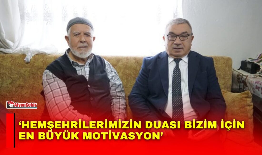 ‘Hemşehrilerimizin duası bizim için en büyük motivasyon’ Şuhut Belediye Başkanı Muhittin Özaşkın, Kavaklı Köyü’nde yaşayan emekli imam