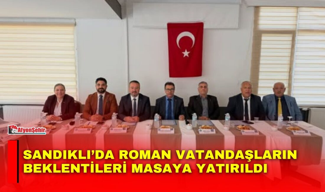 Sandıklı’da gerçekleştirilen Millî Birlik ve Kardeşlik İstişare Toplantısı’nda Roman vatandaşların