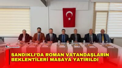 Sandıklı’da gerçekleştirilen Millî Birlik ve Kardeşlik İstişare Toplantısı’nda Roman vatandaşların