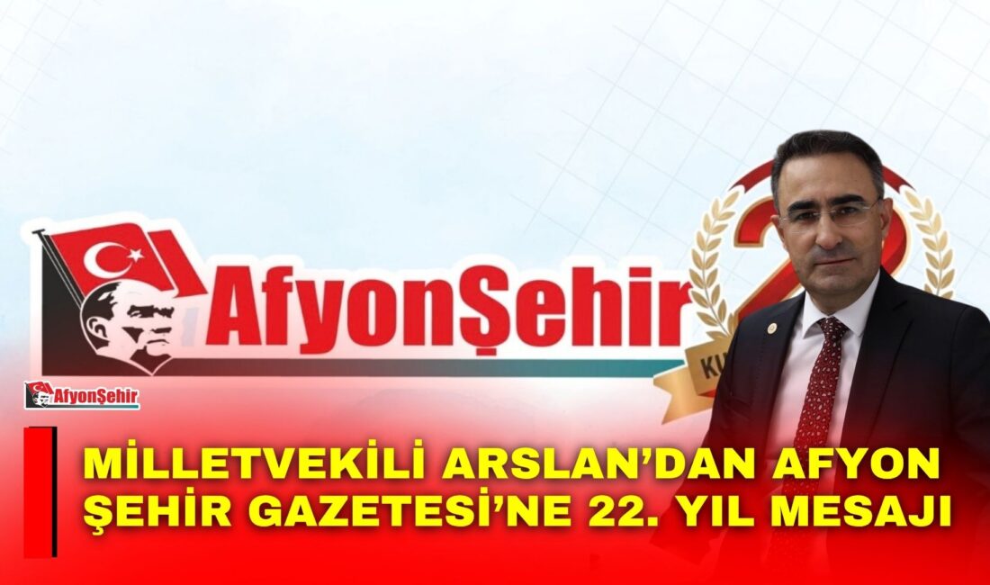 AK Parti Afyonkarahisar Milletvekili Dr. Hasan Arslan, Afyon Şehir Gazetesi’nin