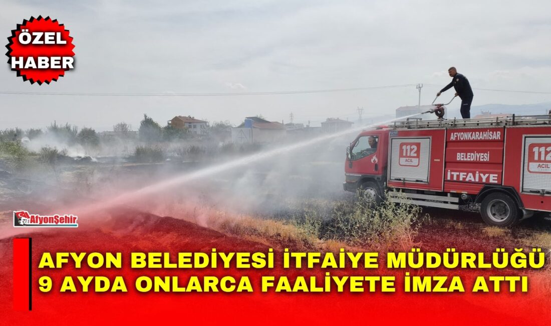 Afyon Belediyesi İtfaiye Müdürlüğü 9 ayda onlarca faaliyete imza attı Afyon Belediyesi İtfaiye Müdürlüğü, 2026 yılının başından 29 Eylül’e kadar