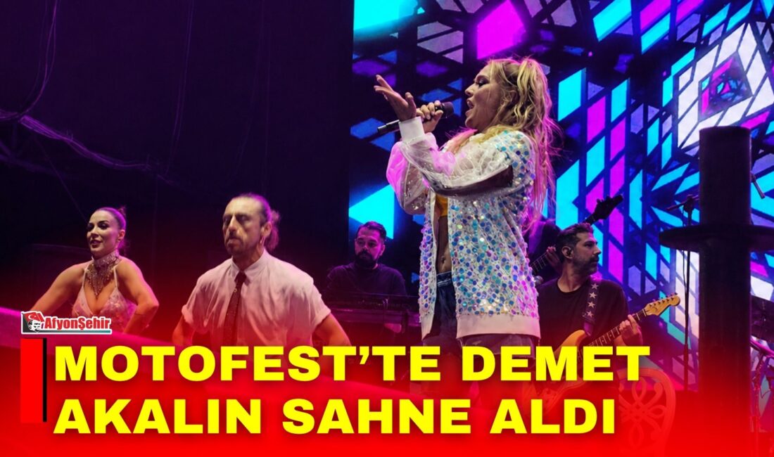 Afyonkarahisar’da bu yıl 9’uncusu düzenlenen MotoFest kapsamında ünlü sanatçı Demet