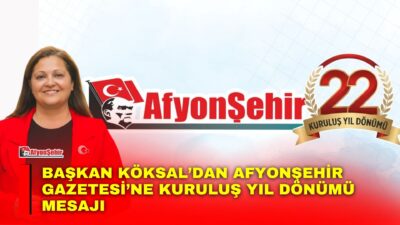 Afyonkarahisar Belediye Başkanı Burcu Köksal, Afyon Şehir Gazetesi’nin kuruluş yıl
