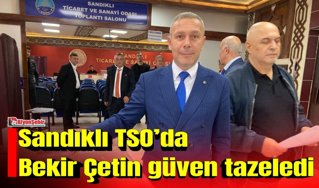 Sandıklı Ticaret ve Sanayi Odası’nda gerçekleştirilen seçimlerde mevcut Başkan Bekir