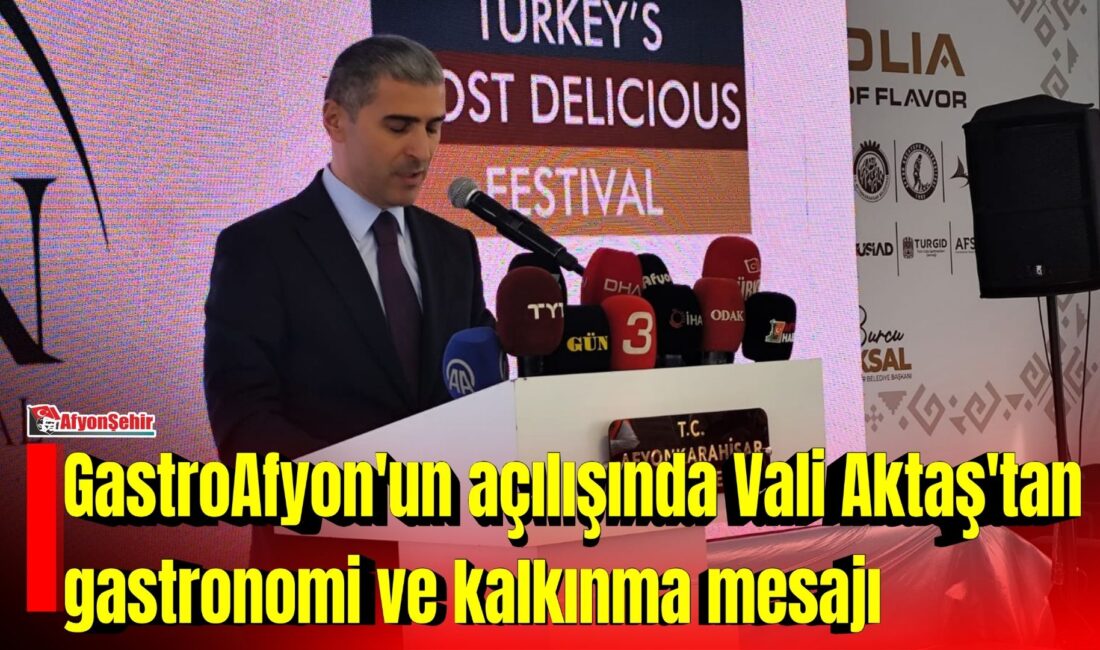 Vali Aktaş: “Bir şehri tanımanın en güzel yolu, sofrasına oturmaktır” Afyonkarahisar Valisi Dr. Naci Aktaş, 8. Uluslararası GastroAfyon Turizm ve
