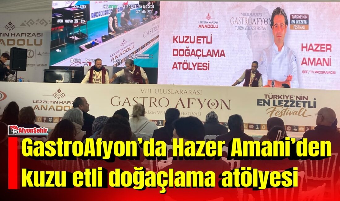 Afyonkarahisar’da bu yıl 8’incisi düzenlenen Uluslararası GastroAfyon Turizm ve Lezzet