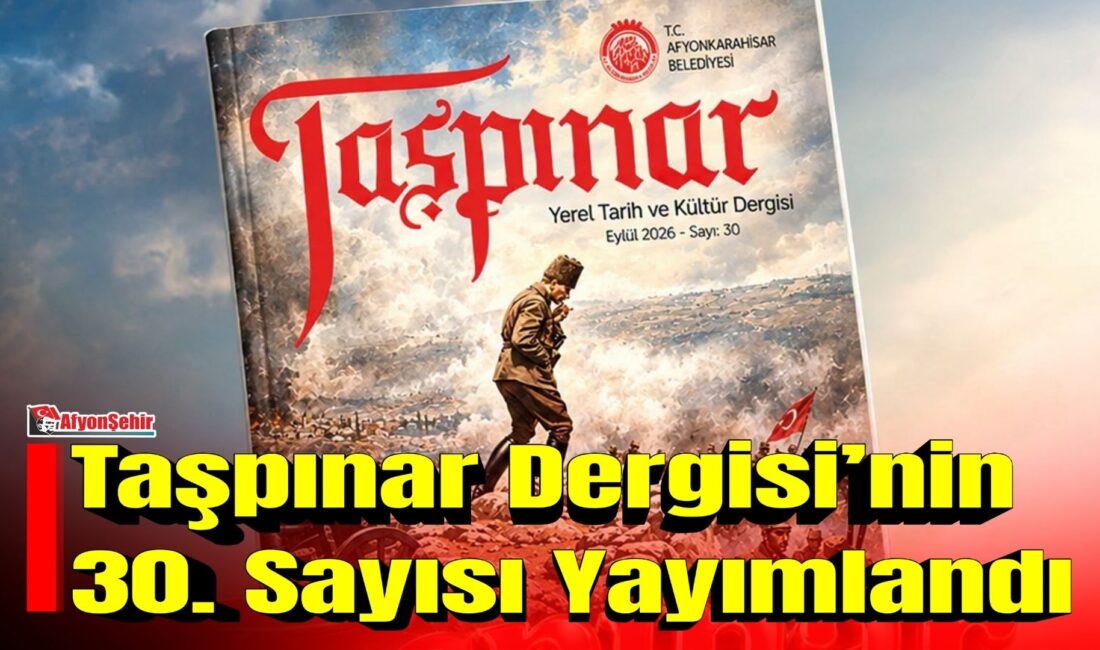 Afyonkarahisar Belediyesi tarafından yayımlanan Taşpınar Dergisi’nin 30. sayısı okuyucuyla buluştu.