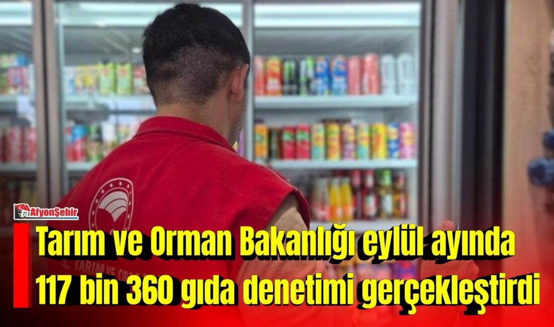 Tarım ve Orman Bakanlığı, eylül ayında 117 bin 360 gıda