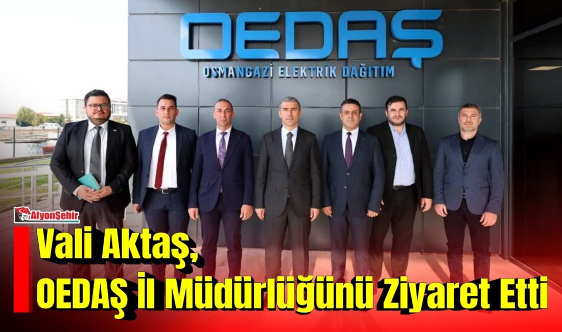 Afyonkarahisar Valisi Dr. Naci Aktaş, Osmangazi Elektrik Dağıtım A.Ş. (OEDAŞ)
