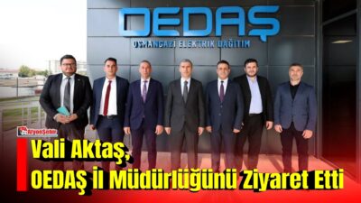 Afyonkarahisar Valisi Dr. Naci Aktaş, Osmangazi Elektrik Dağıtım A.Ş. (OEDAŞ)