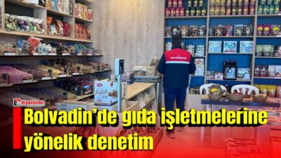 Afyonkarahisar’ın Bolvadin ilçesinde gıda güvenilirliğinin sağlanması ve tüketici sağlığının korunması